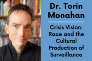 Image: Dr. Torin Monahan, Text: Dr. Torin Monahan, Crisis Vision: Race and the Cultural Production of Surveillance